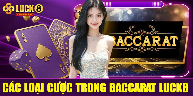 Các loại cược trong Baccarat Luck8