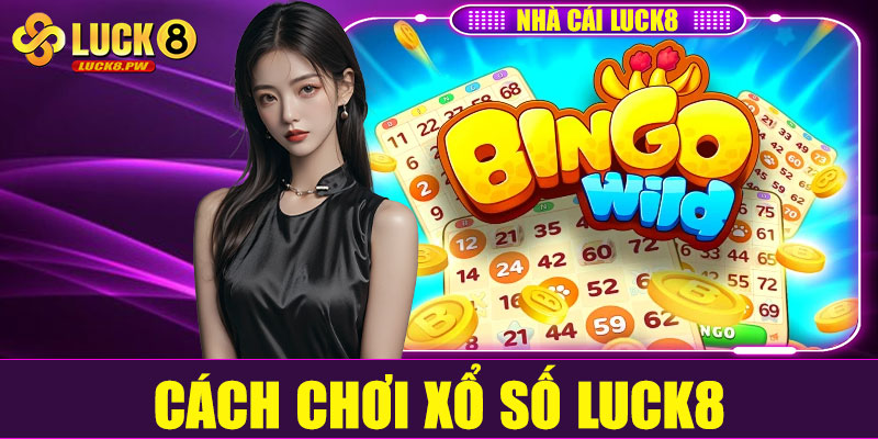 Cách chơi xổ số Luck8