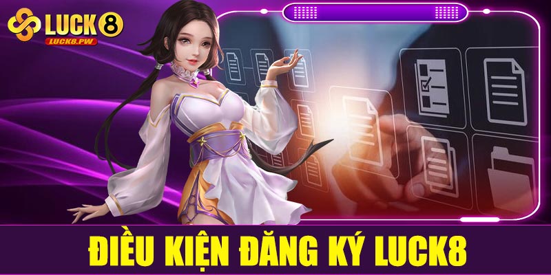 Điều kiện đăng ký Luck8