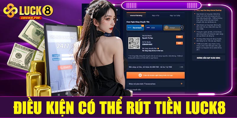 Điều kiện có thể rút tiền Luck8