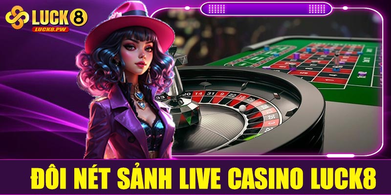 Đôi nét sảnh Live Casino Luck8