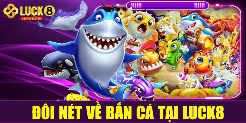 Giới thiệu về bắn cá đổi thưởng Luck8