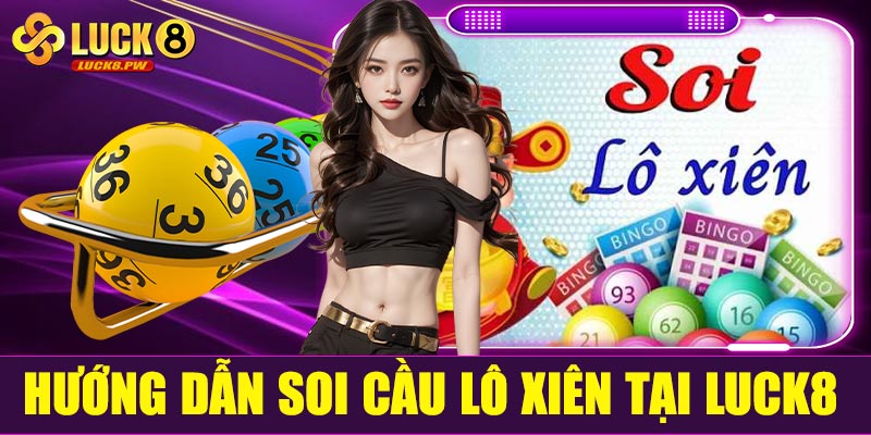 Hướng dẫn soi cầu lô xiên chuẩn tại Luck8