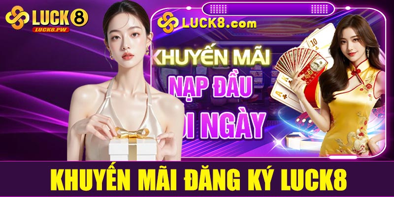 Khuyến mãi đăng ký Luck8