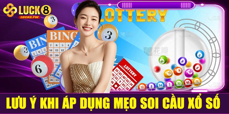 Những lưu ý khi áp dụng mẹo soi cầu xổ số
