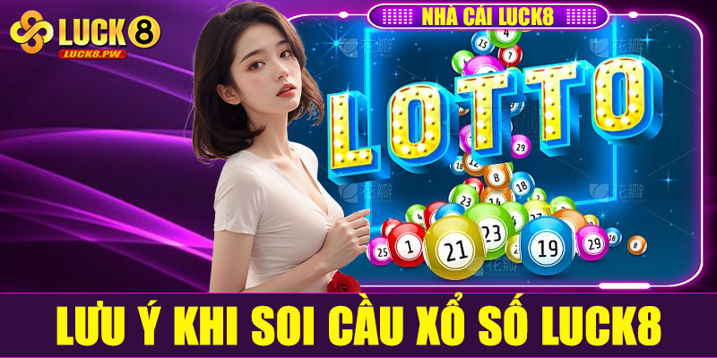 Lưu ý khi soi cầu xổ số Luck8