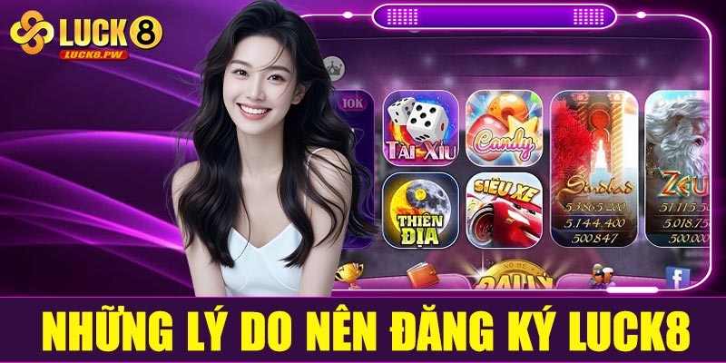 Những lý do nên đăng ký Luck8