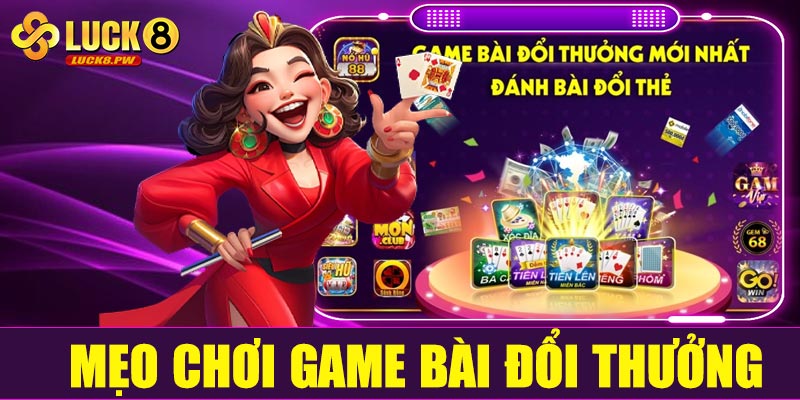 Mẹo chơi game bài đổi thưởng tại Luck8 hiệu quả