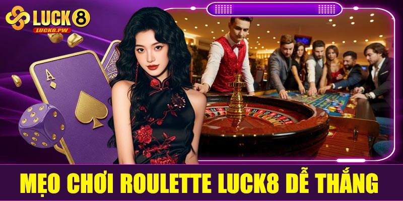 Mẹo chơi Roulette Luck8 dễ thắng