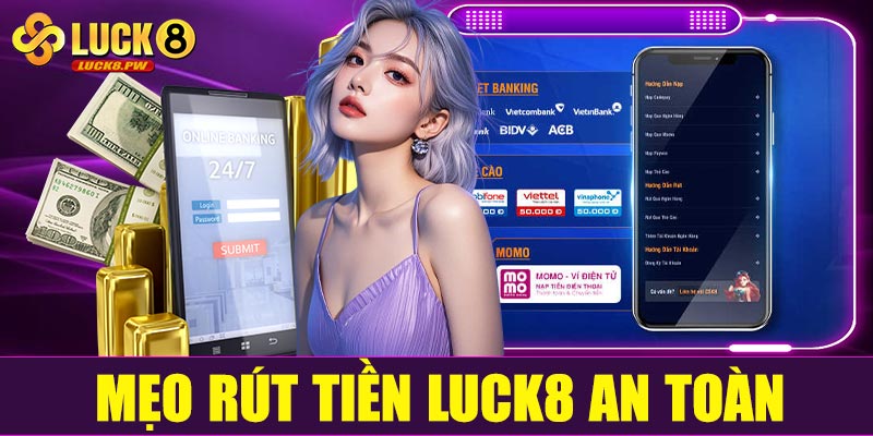 Mẹo rút tiền Luck8 an toàn – thành công 100%