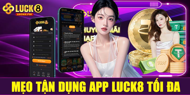 Mẹo tận dụng app Luck8 tối đa lợi ích