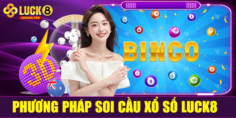Các phương pháp soi cầu xổ số Luck8 hiệu quả nhất hiện nay