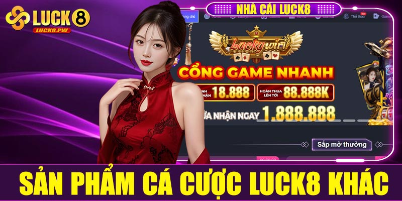 Một số sản phẩm cá cược hấp dẫn khác tại Luck8