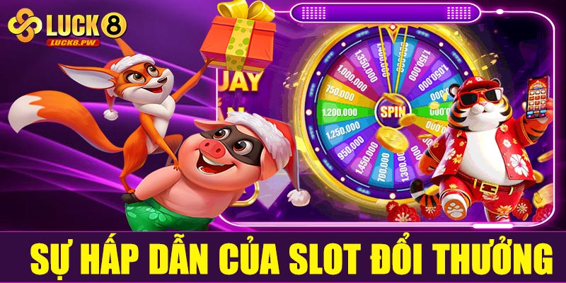 Sự hấp dẫn của slot đổi thưởng