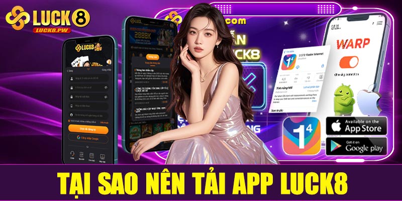 Tại sao nên tải app Luck8 thay vì chơi web?