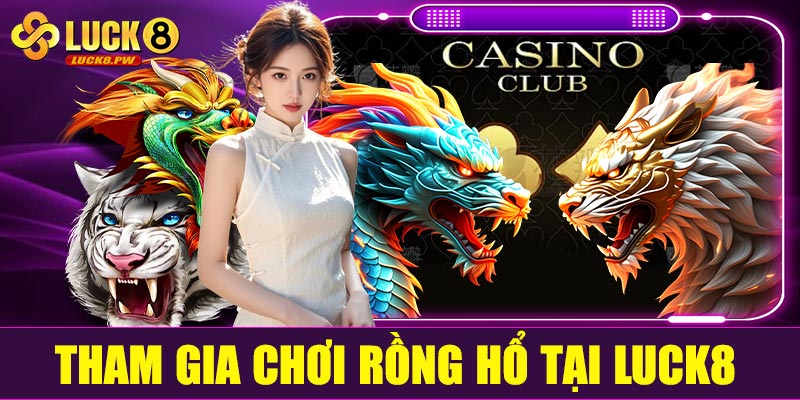 Cách tham gia chơi Rồng Hổ tại Luck8