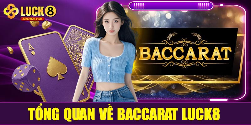 Tổng quan về Baccarat Luck8