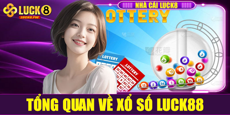 Giới thiệu tổng quan về xổ số Luck88