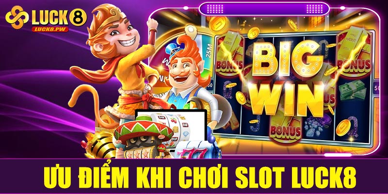 Ưu điểm khi chơi slot đổi thưởng tại Luck8