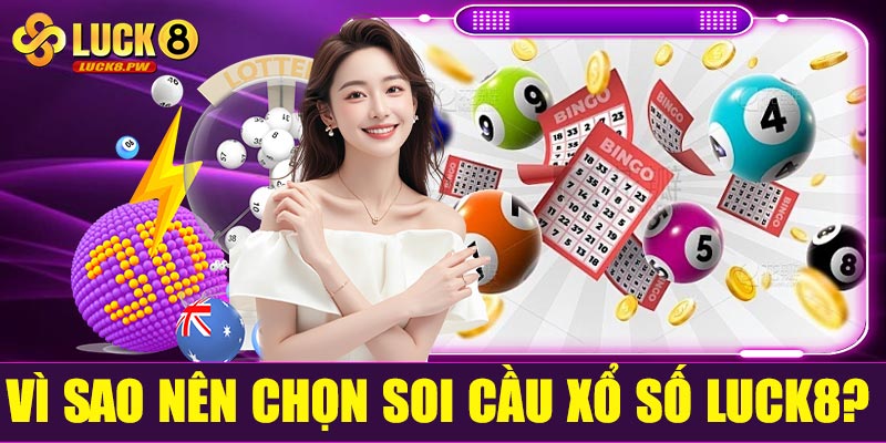 Vì sao nên chọn soi cầu xổ số Luck8?